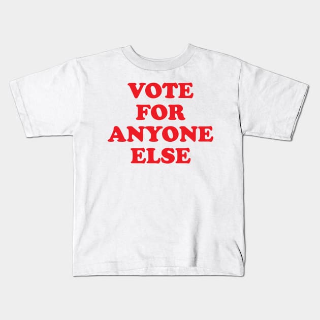 Vote for Anyone Else Anti Trump Gift Kids T-Shirt by Designtigrate